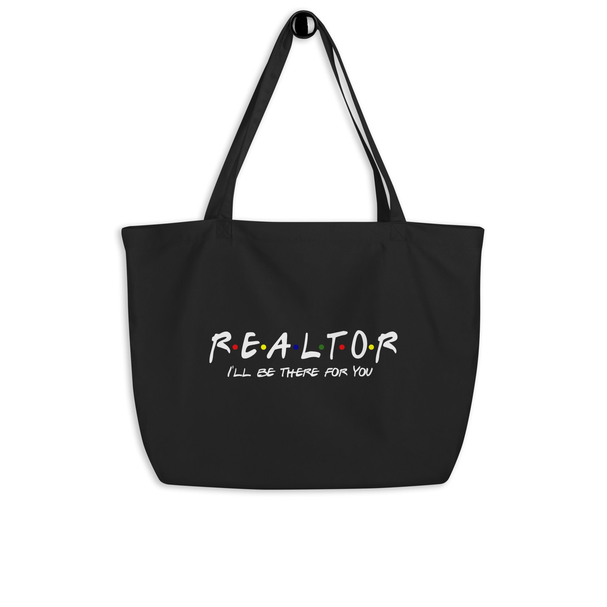 Realtor - I'll Be There For You Large organic tote bag