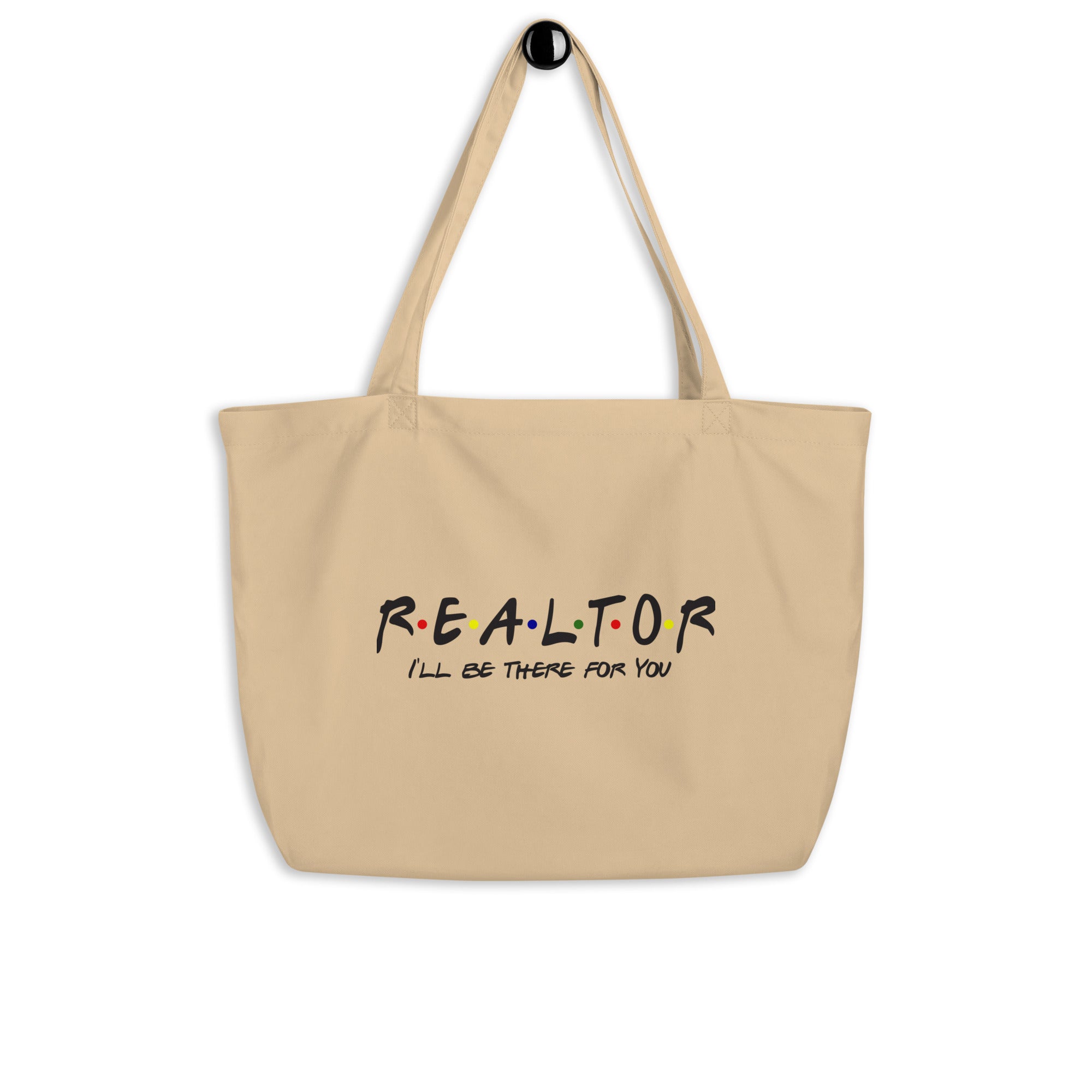 Realtor - I'll Be There For You Large organic tote bag
