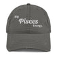 Big Pisces Energy Distressed Dad Hat