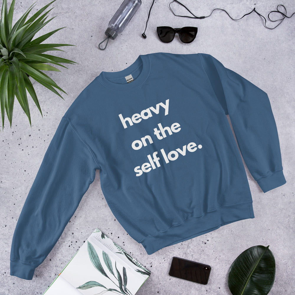 Heavy on the self love sweatshirt