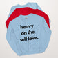 Heavy on the self love sweatshirt