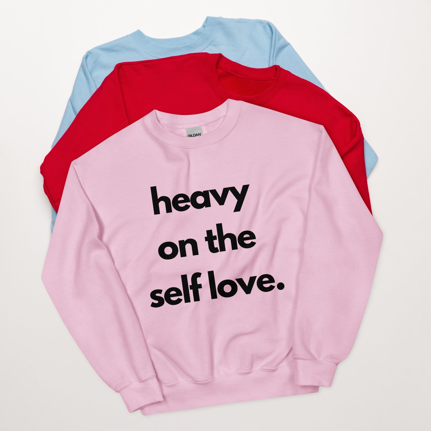 Heavy on the self love sweatshirt