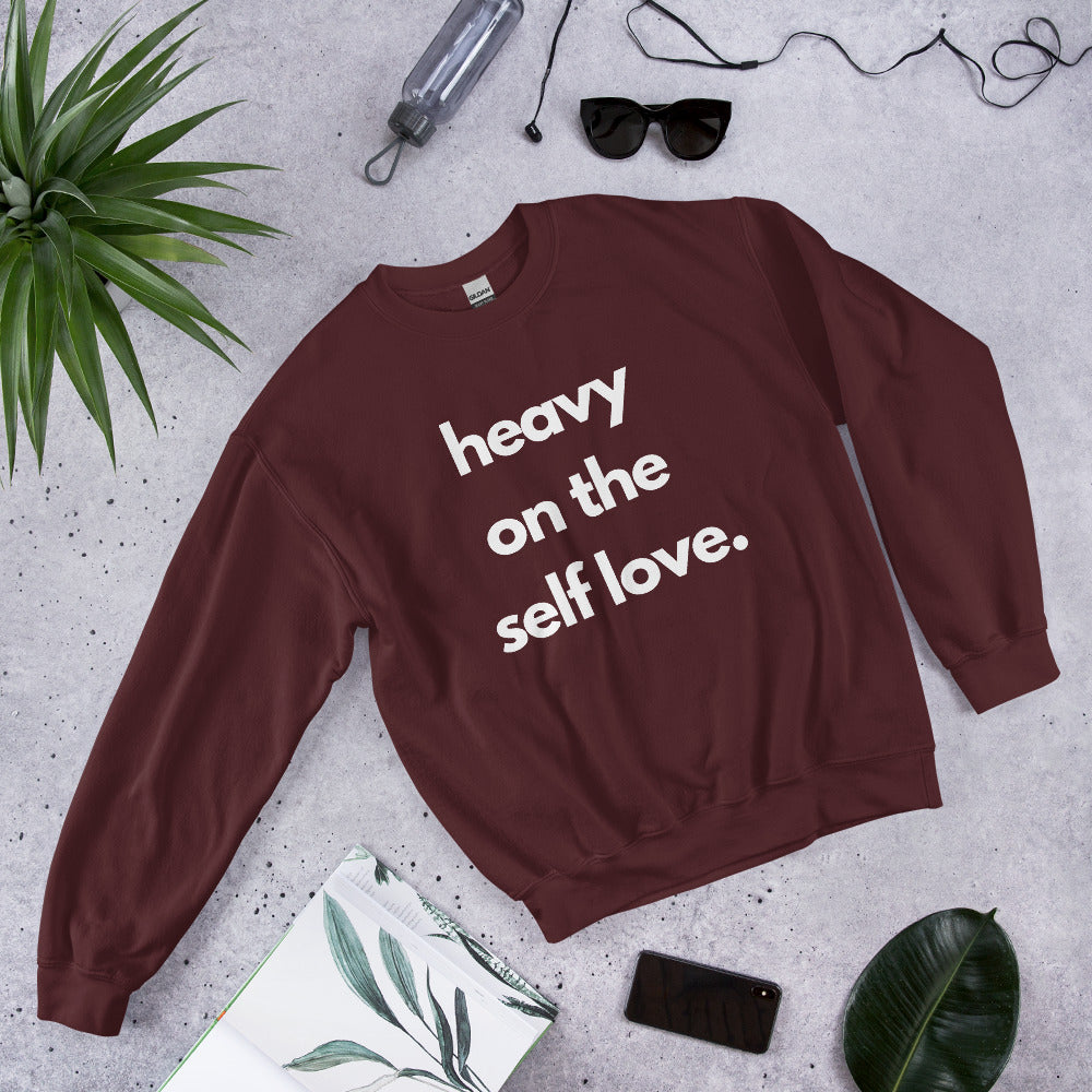 Heavy on the self love sweatshirt