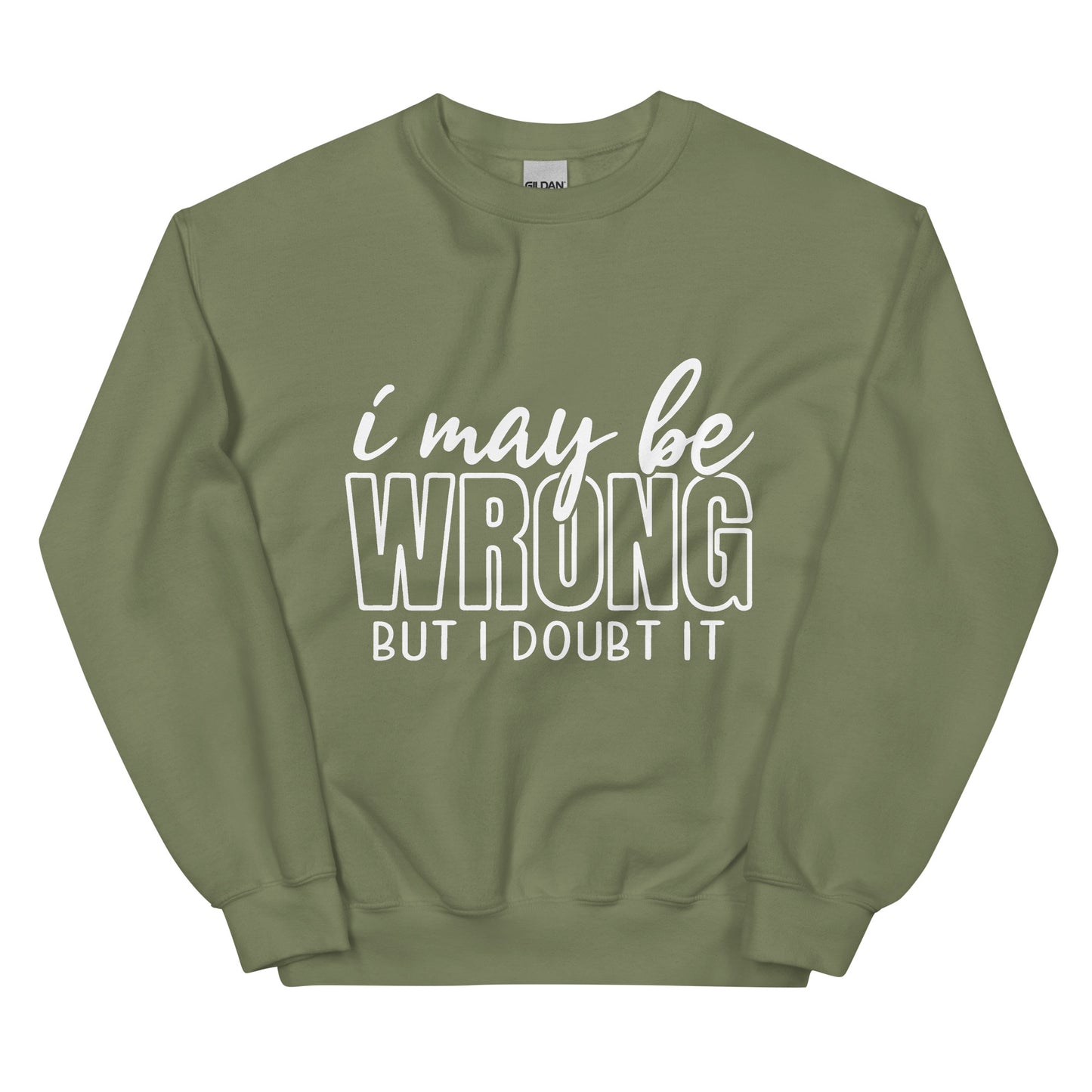 I may be wrong sweatshirt