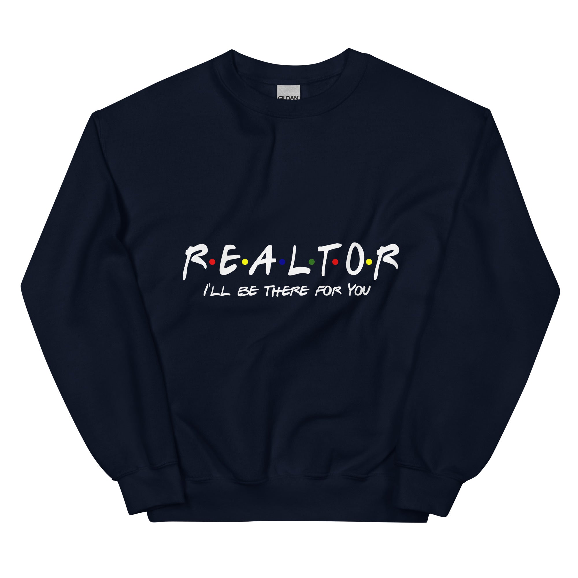 Realtor - I&#39;ll Be There For You Unisex Sweatshirt