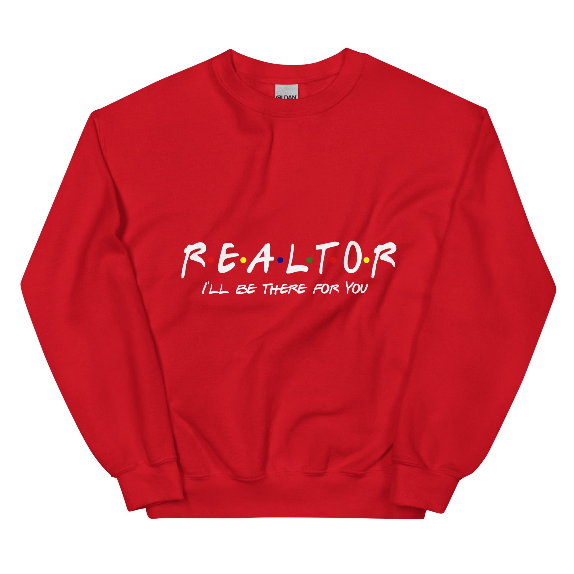Realtor - I&#39;ll Be There For You Unisex Sweatshirt