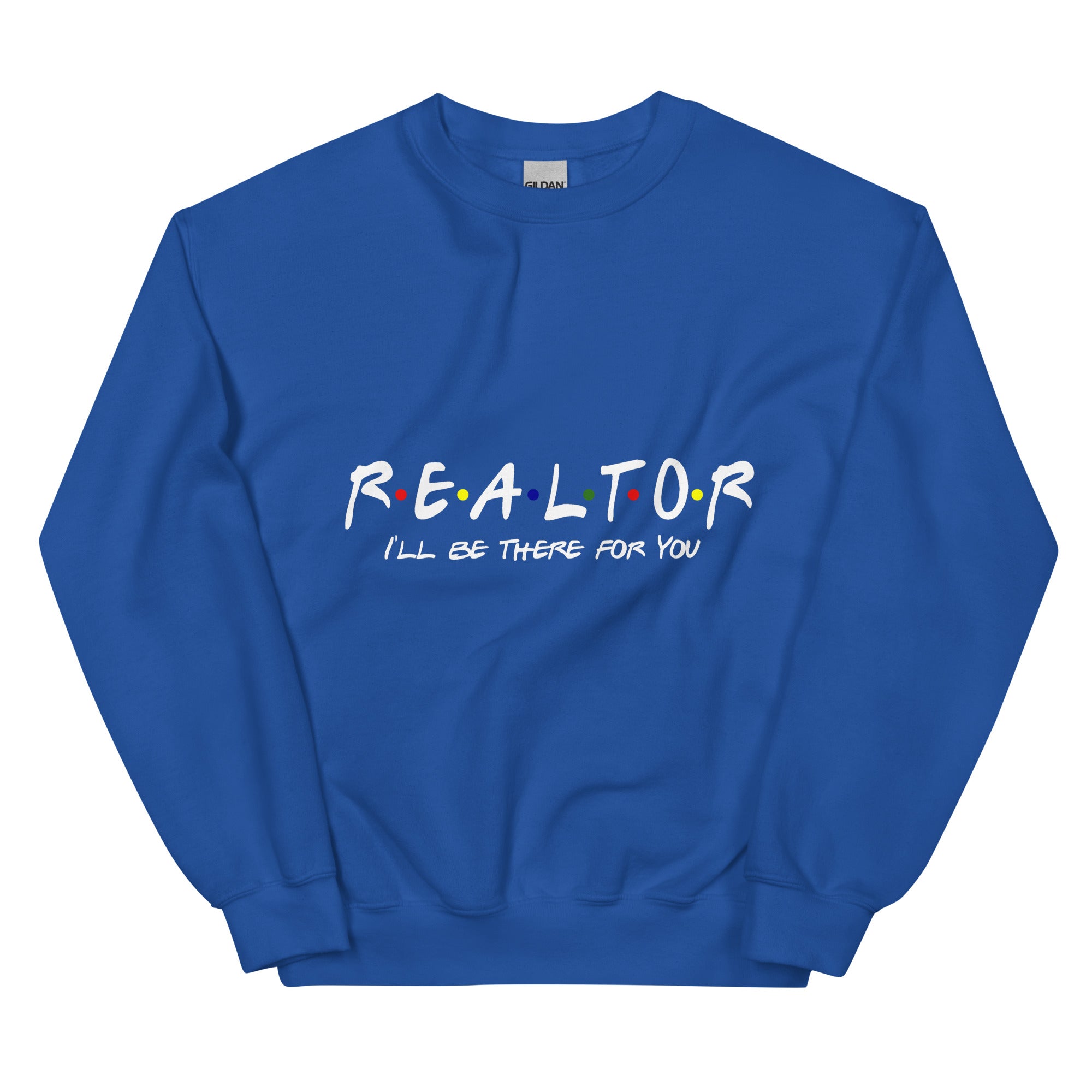 Realtor - I&#39;ll Be There For You Unisex Sweatshirt