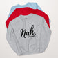 Nah I'm good sweatshirt