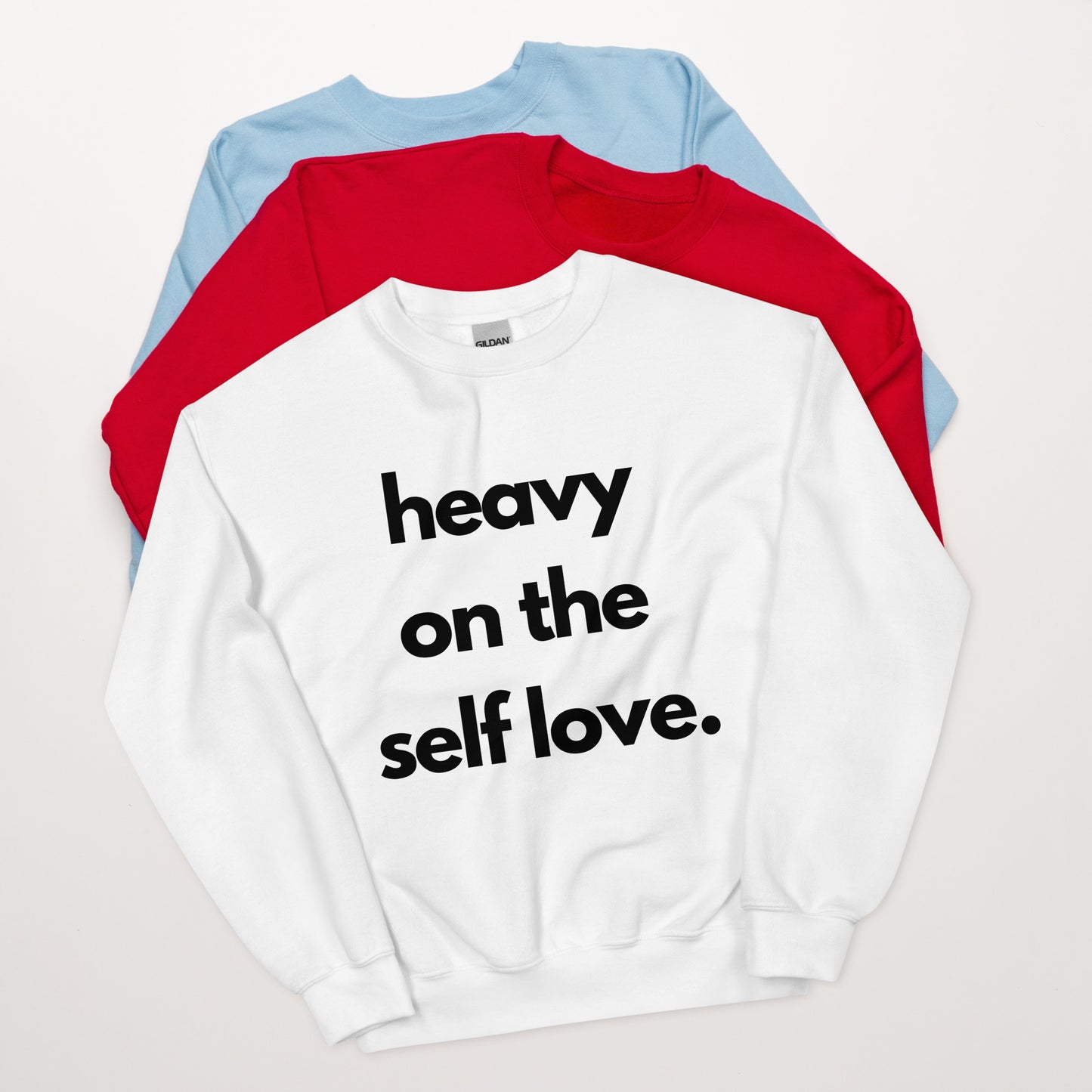 Heavy on the self love sweatshirt