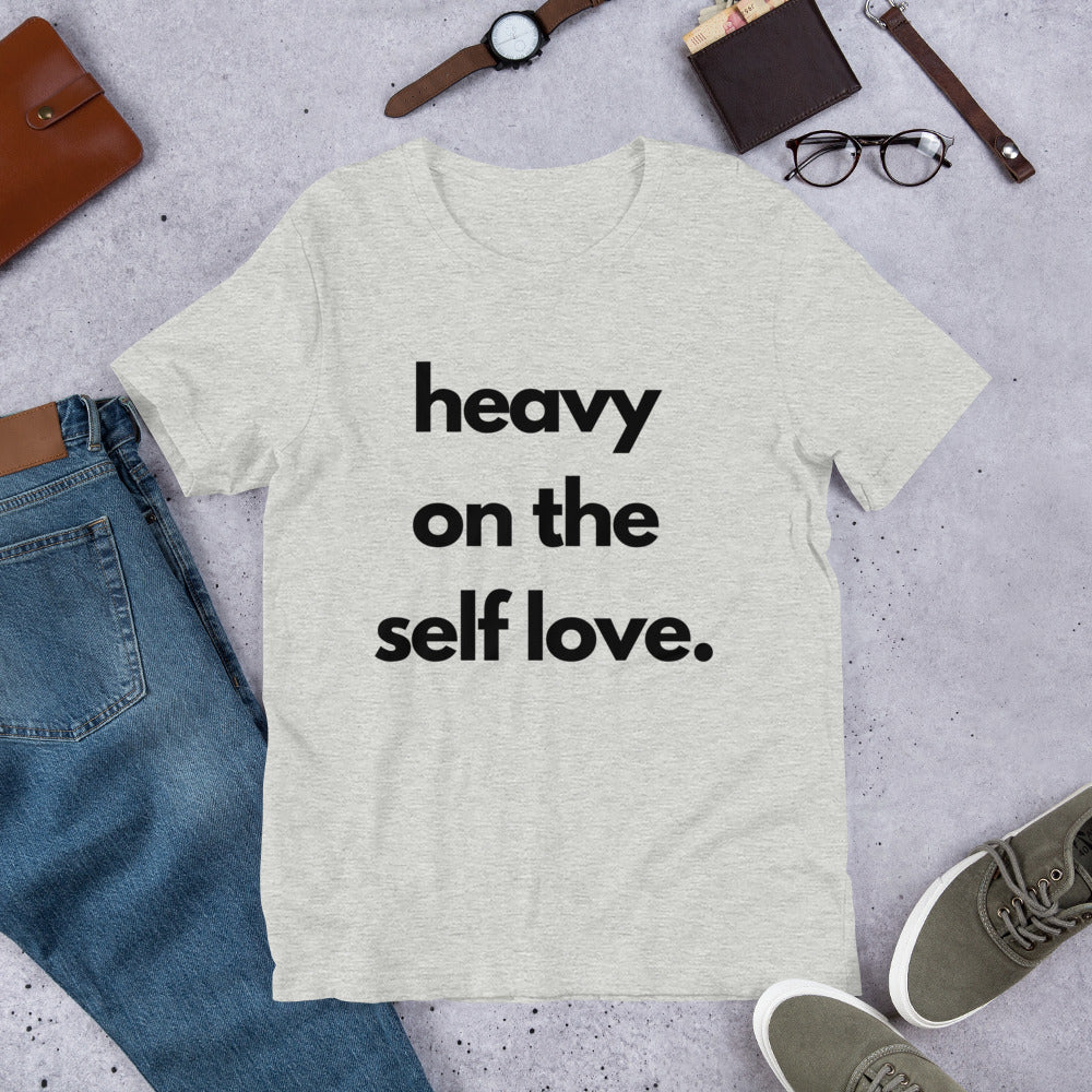 Heavy on the self love t-shirt