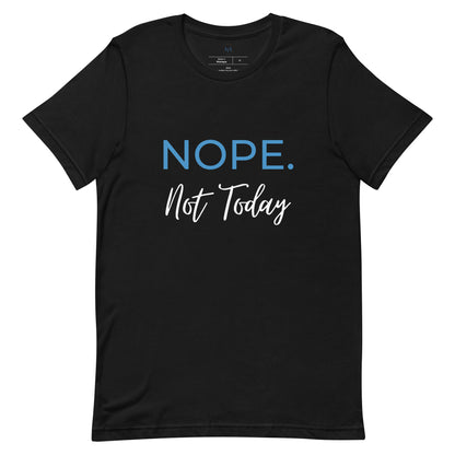 NOPE. Not Today t-shirt