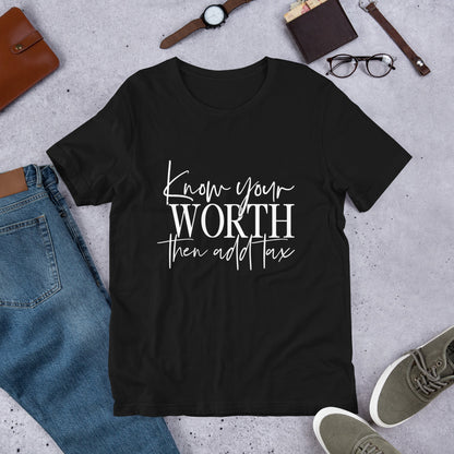 Know your worth then add tax t-shirt