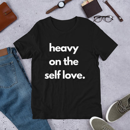 Heavy on the self love t-shirt