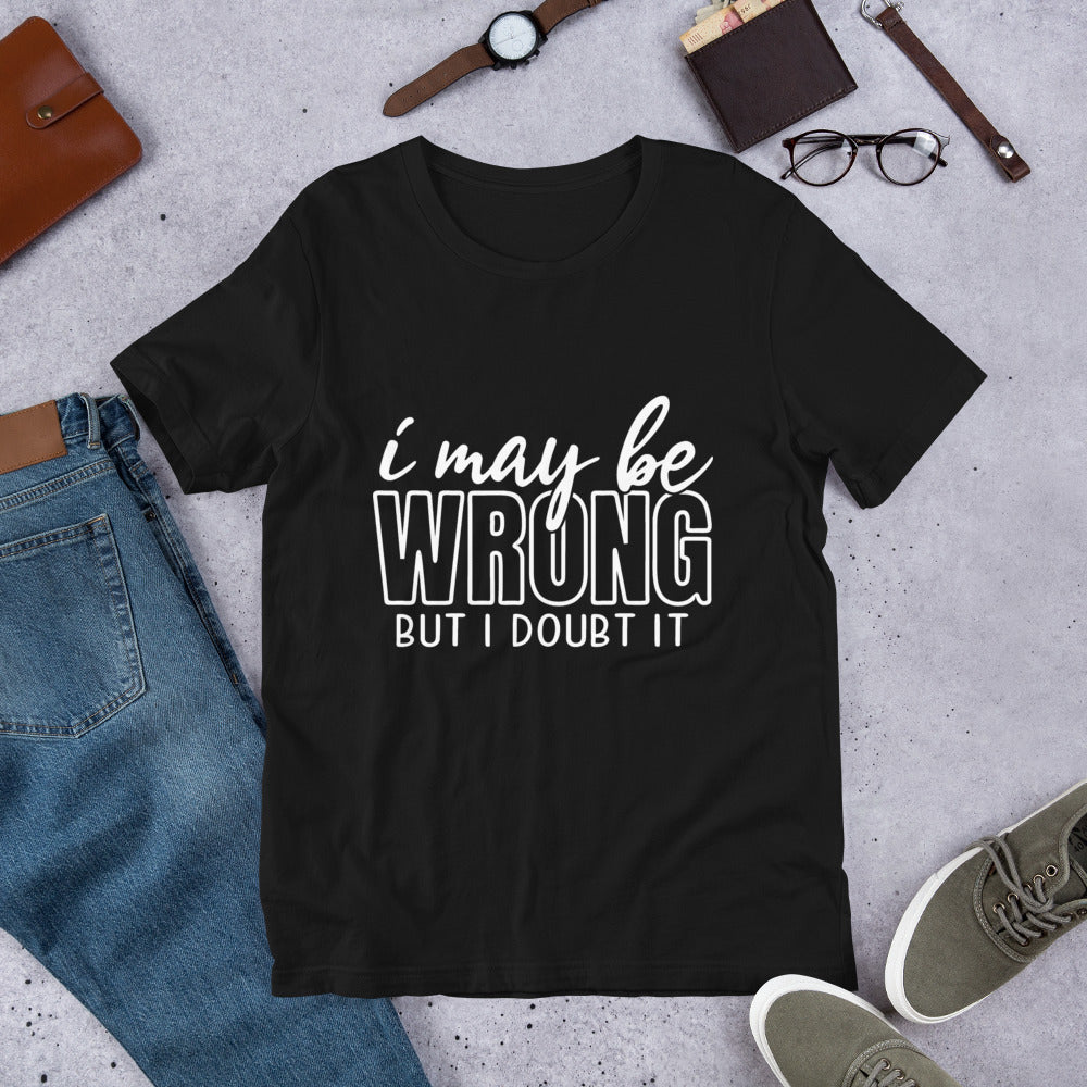 I may be wrong t-shirt