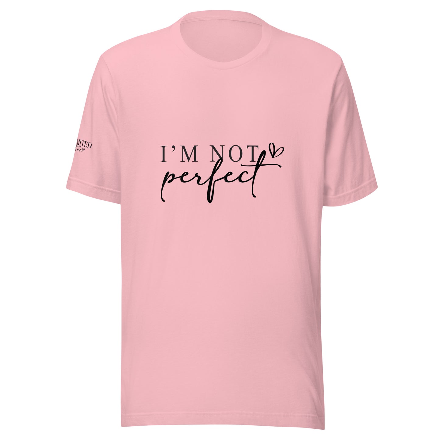 I'm Not Perfect, I'm Limited Edition t-shirt