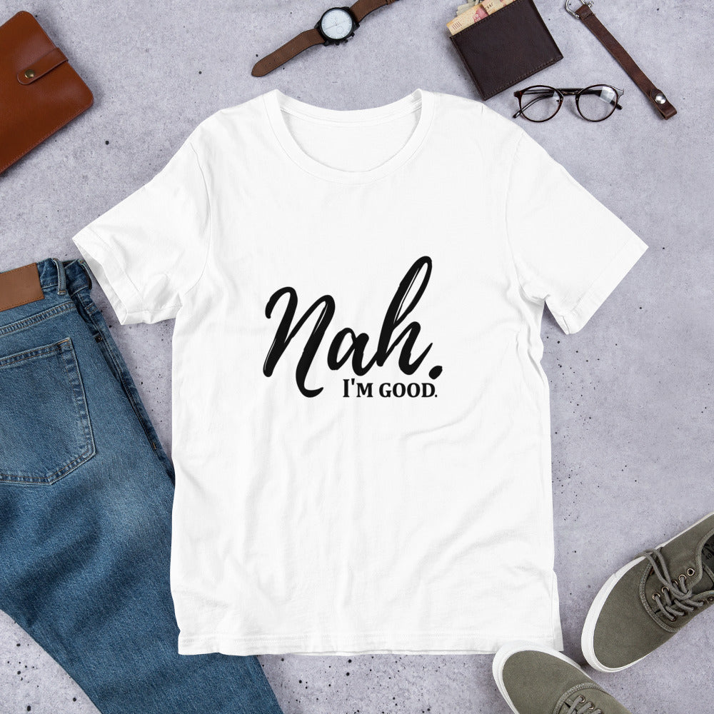 Nah I'm good t-shirt