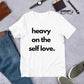 Heavy on the self love t-shirt