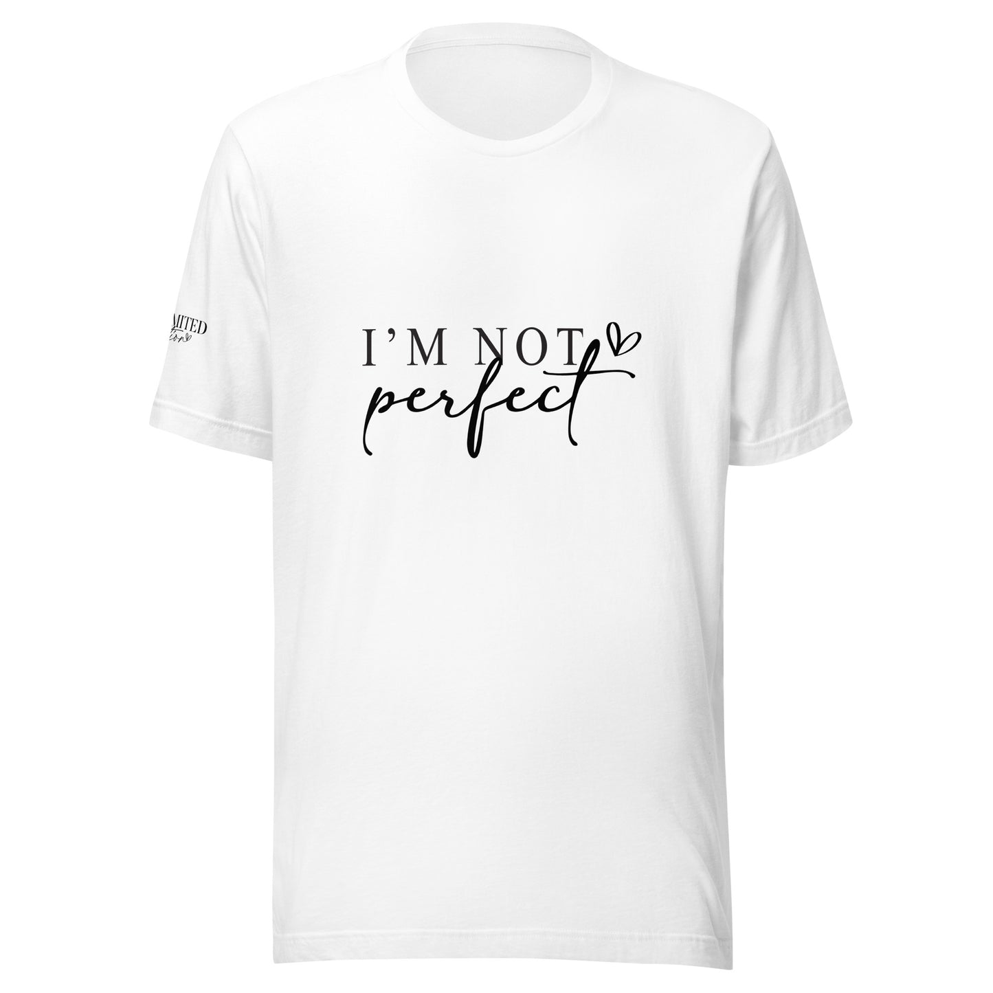 I'm Not Perfect, I'm Limited Edition t-shirt